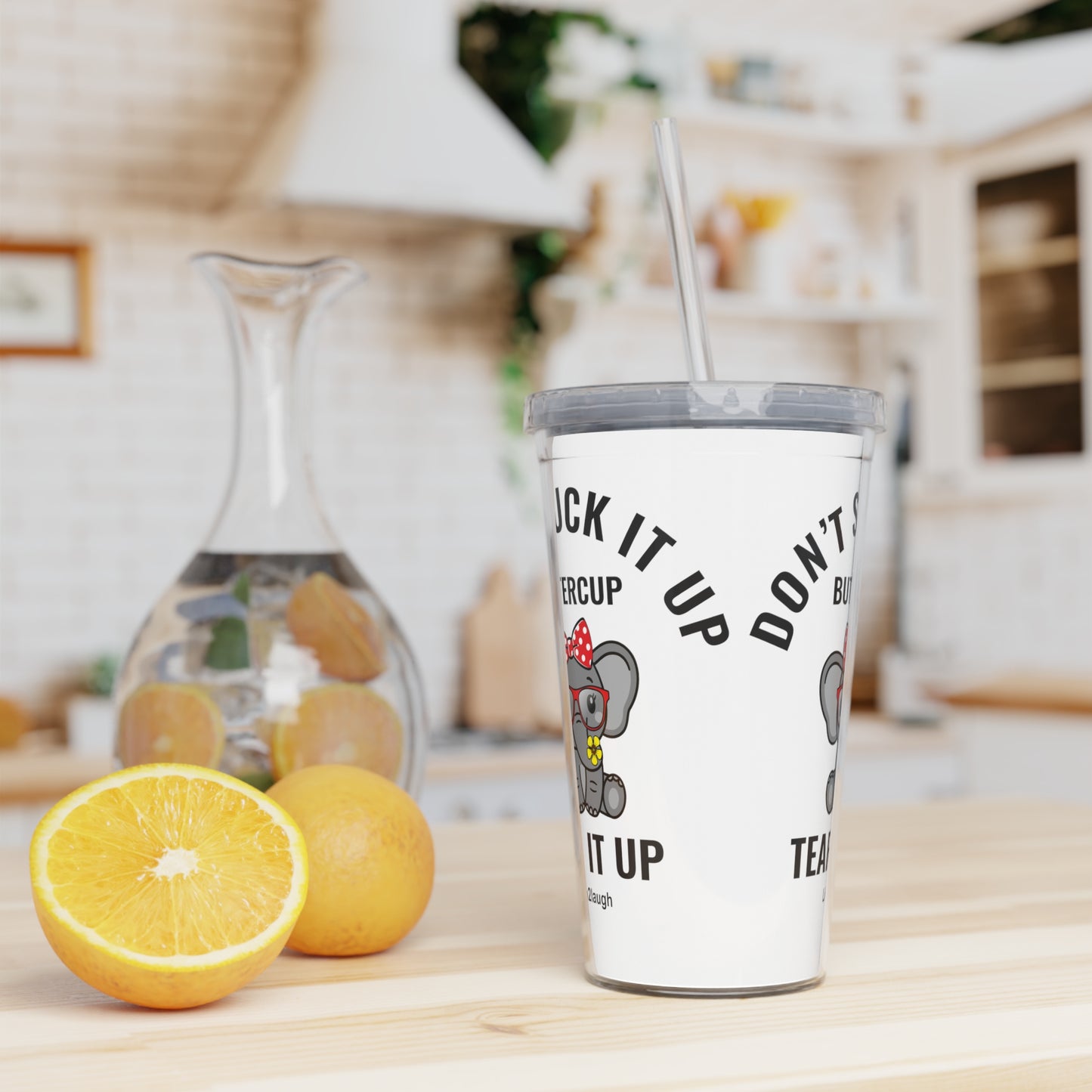 Elephant, Don't Suck It Up Buttercup, Then Go Tear It Up Plastic Tumbler with Straw