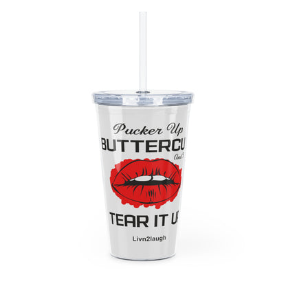 Red Sexy Lips, Pucker Up Buttercup, Then Go Tear It Up Plastic Tumbler with Straw