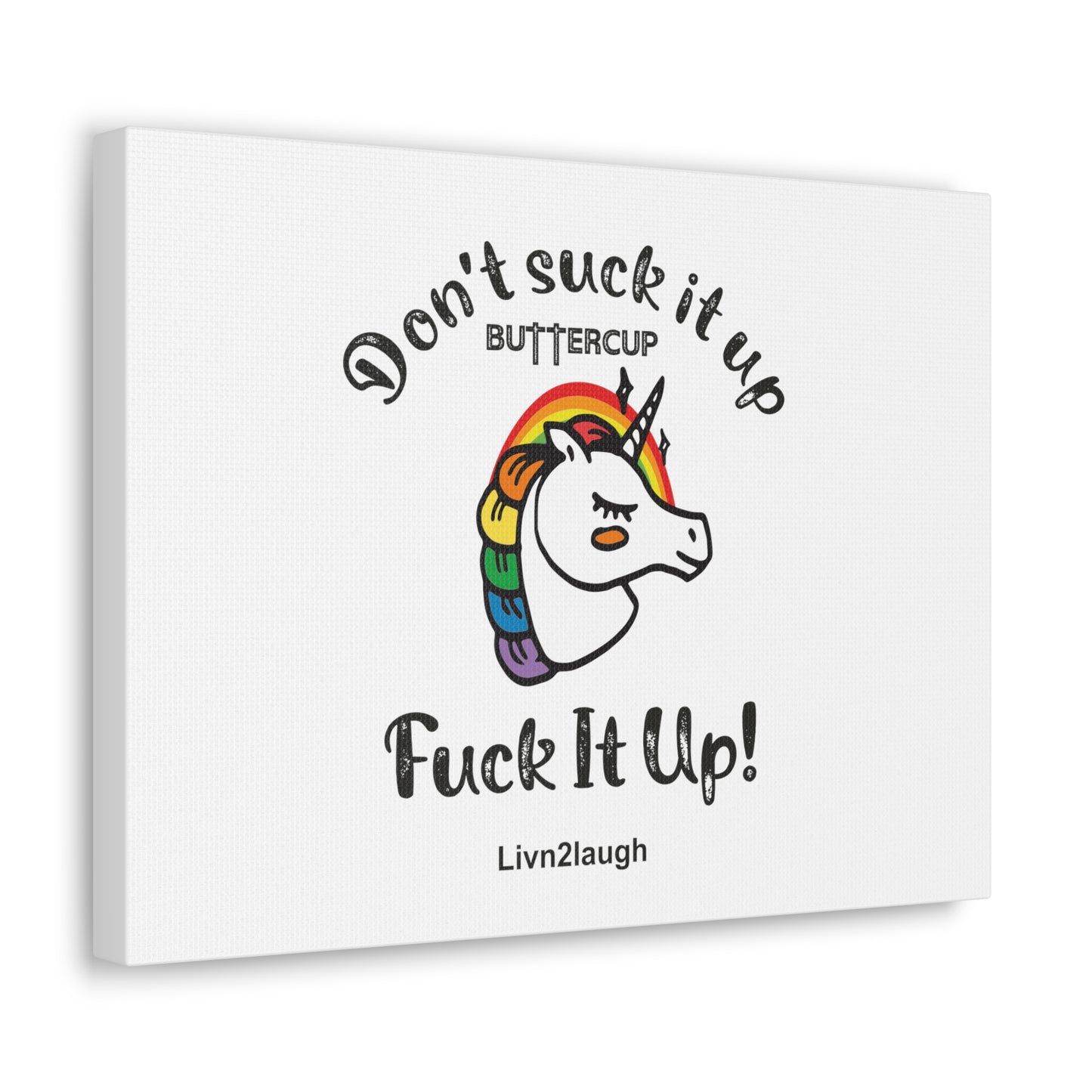 Unicorn And Rainbow, Don't Suck It Up Buttercup, Go Fuck It Up Canvas Gallery Wraps