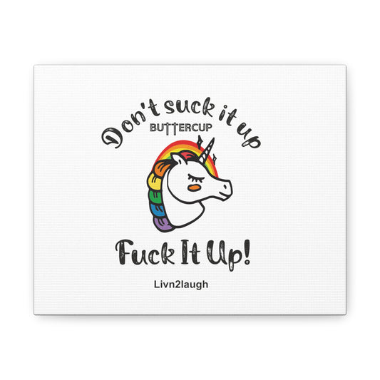Unicorn And Rainbow, Don't Suck It Up Buttercup, Go Fuck It Up Canvas Gallery Wraps