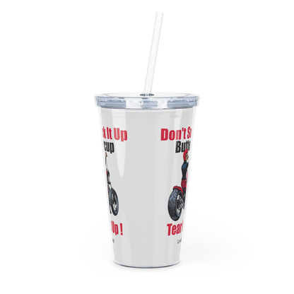 Biker Chic On Motorcycle, Don't It Up Buttercup, Then Go Tear It Up  Plastic Tumbler with Straw