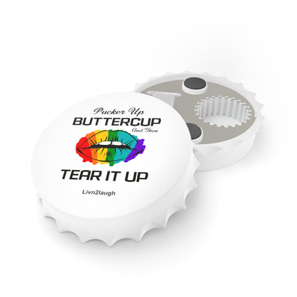 Rainbow Sexy Lips, Pucker Up Buttercup, Then Go Tear It Up Bottle Opener