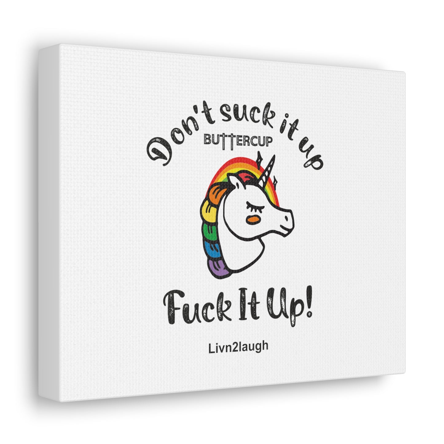 Unicorn And Rainbow, Don't Suck It Up Buttercup, Go Fuck It Up Canvas Gallery Wraps