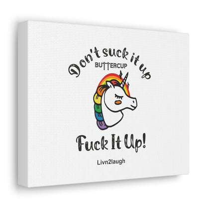 Unicorn And Rainbow, Don't Suck It Up Buttercup, Go Fuck It Up Canvas Gallery Wraps