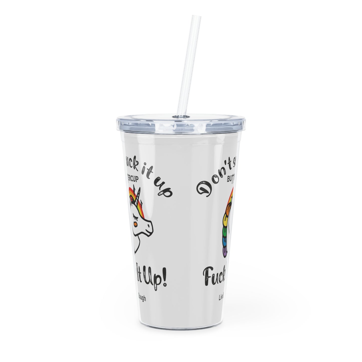 Unicorn And Rainbow, Don't Suck It Up Buttercup, Go Fuck It Up, Plastic Tumbler with Straw