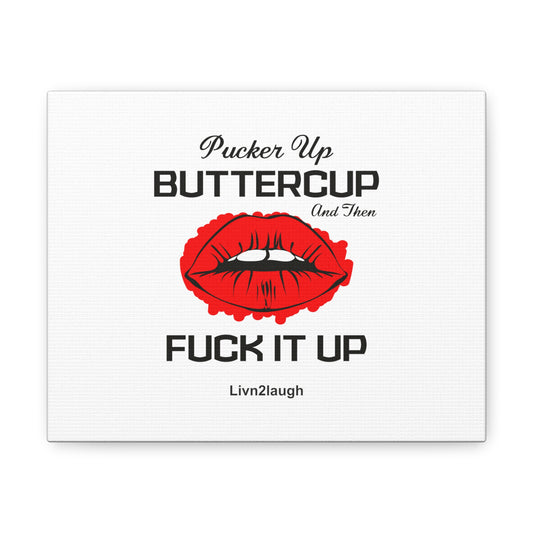 Red Sexy Lips, Pucker Up Buttercup, Then Go Tear It Up Canvas Gallery Wraps