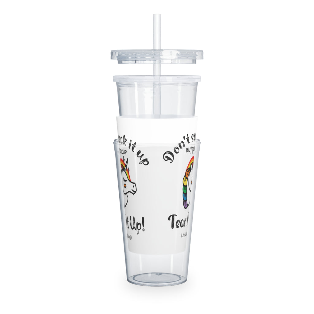 Unicorn And Rainbow, Don't Suck It Up Buttercup, Tear It Up Plastic Tumbler with Straw