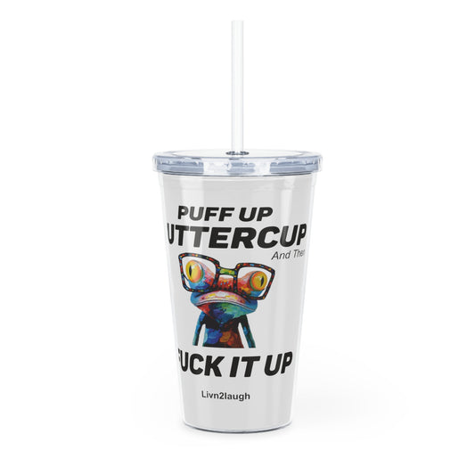 Frog With Glasses, Pucker Up Buttercup, Then Go Fuck It Up Plastic Tumbler with Straw