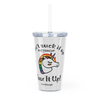 Unicorn And Rainbow, Don't Suck It Up Buttercup, Tear It Up Plastic Tumbler with Straw