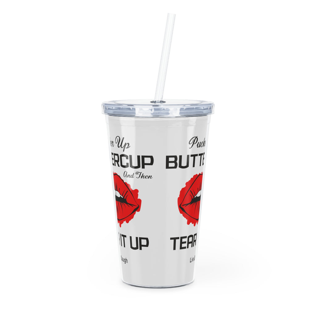 Red Sexy Lips, Pucker Up Buttercup, Then Go Tear It Up Plastic Tumbler with Straw