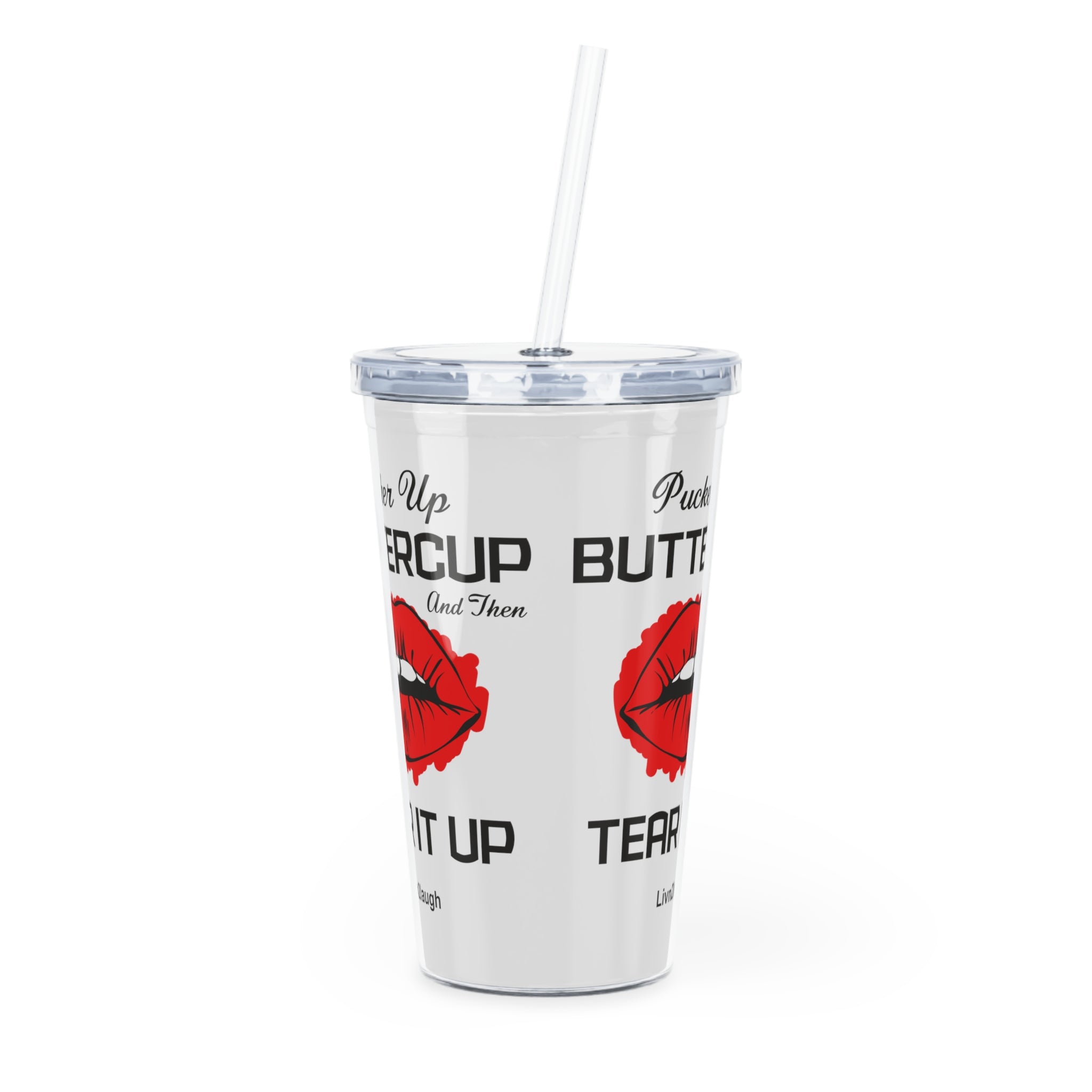 Red Sexy Lips, Pucker Up Buttercup, Then Go Tear It Up Plastic Tumbler with Straw