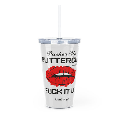 Red Sexy Lips, Pucker Up Buttercup, Then Go Fuck It Up Plastic Tumbler with Straw