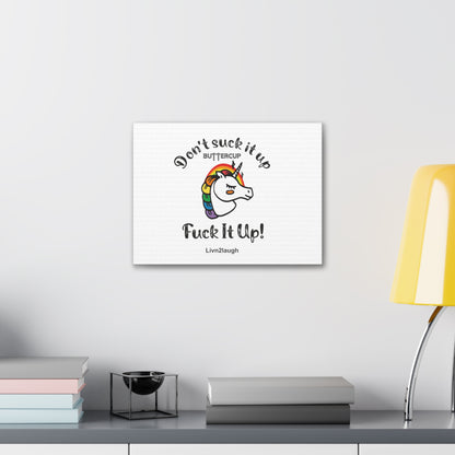 Unicorn And Rainbow, Don't Suck It Up Buttercup, Go Fuck It Up Canvas Gallery Wraps