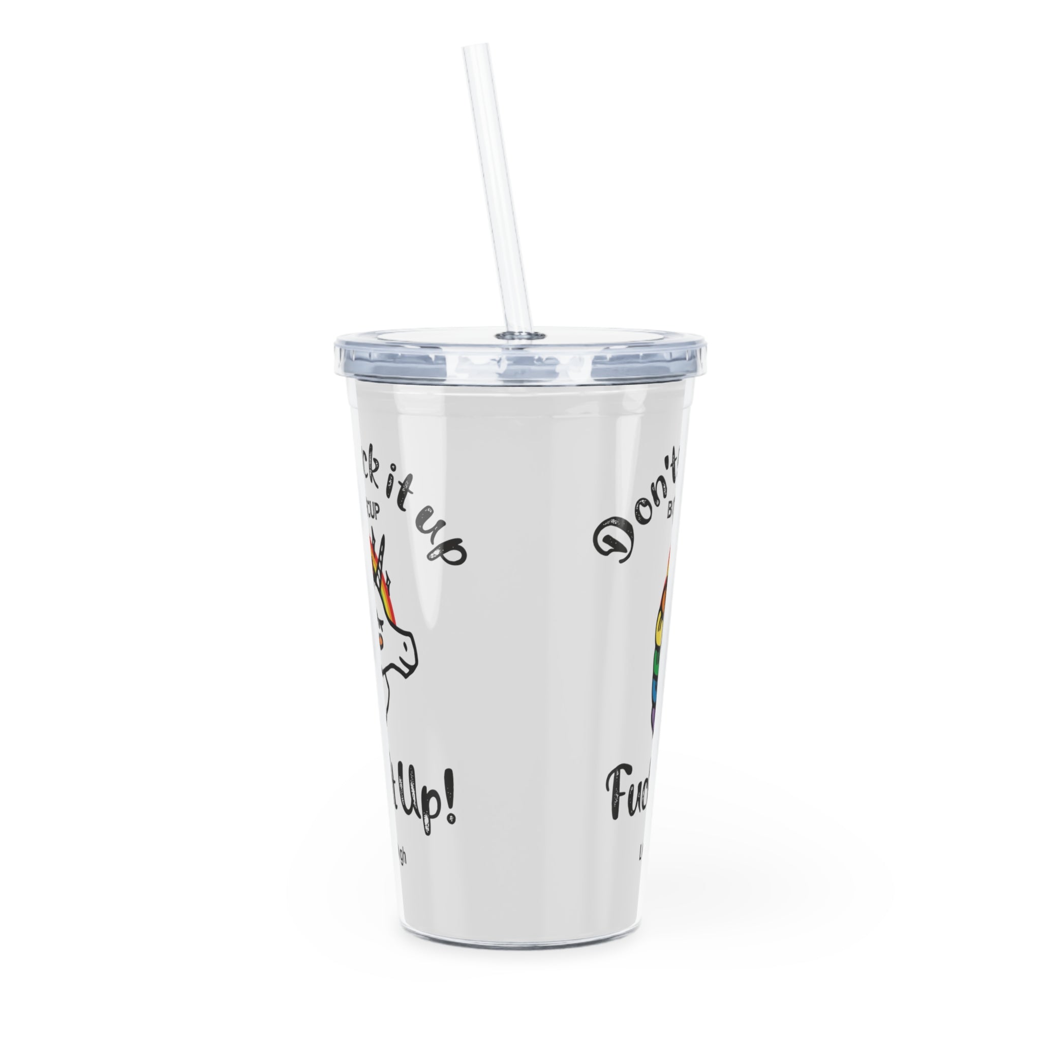 Unicorn And Rainbow, Don't Suck It Up Buttercup, Go Fuck It Up, Plastic Tumbler with Straw