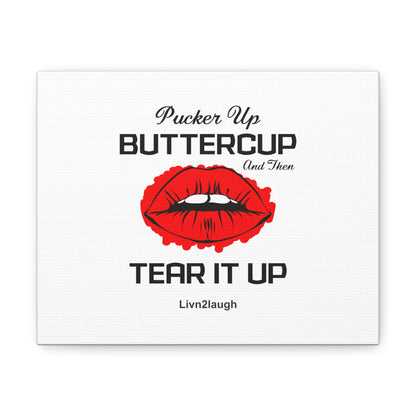 Red Sexy Lips, Pucker Up Buttercup, Then Go Tear It Up Canvas Gallery Wraps