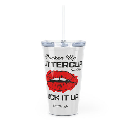 Red Sexy Lips, Pucker Up Buttercup, Then Go Fuck It Up Plastic Tumbler with Straw