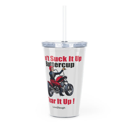 Biker Chic On Motorcycle, Don't It Up Buttercup, Then Go Tear It Up  Plastic Tumbler with Straw