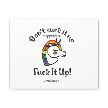 Unicorn And Rainbow, Don't Suck It Up Buttercup, Go Fuck It Up Canvas Gallery Wraps