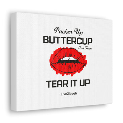 Red Sexy Lips, Pucker Up Buttercup, Then Go Tear It Up Canvas Gallery Wraps