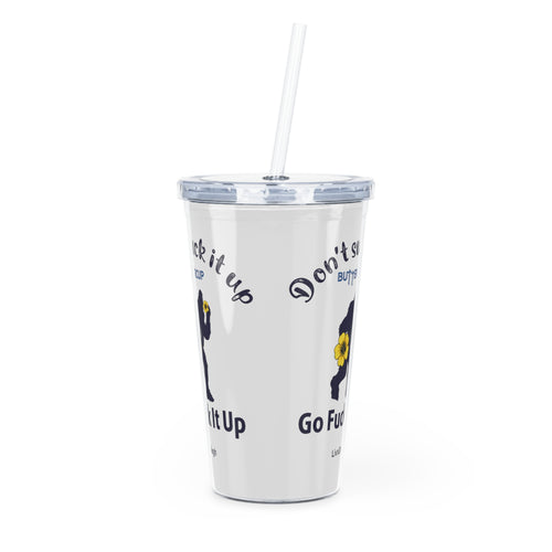 Big Foot Don't Suck It Up Buttercup, Go Fuck It Up Plastic Tumbler with Straw