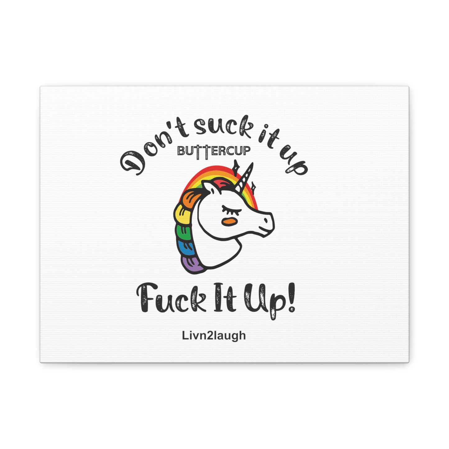 Unicorn And Rainbow, Don't Suck It Up Buttercup, Go Fuck It Up Canvas Gallery Wraps