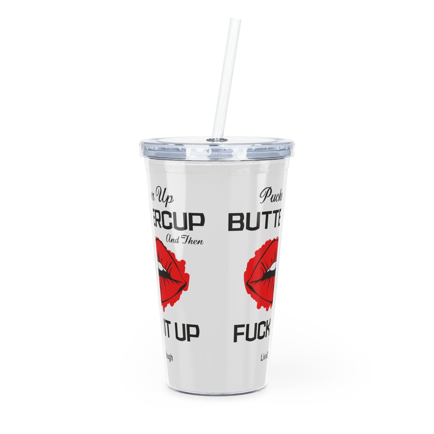 Red Sexy Lips, Pucker Up Buttercup, Then Go Fuck It Up Plastic Tumbler with Straw