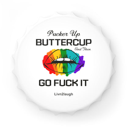 Rainbow Sexy Lips, Pucker Up Buttercup, Then Go Fuck It UpBottle Opener