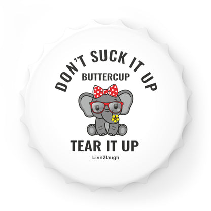 Elephant, Pucker Up Buttercup, Then Go Tear It Up Bottle Opener