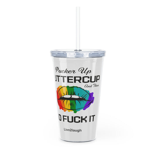 Rainbow Sexy Lips, Pucker Up Buttercup, Then Go Fuck It Up Plastic Tumbler with Straw