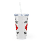 Red Sexy Lips, Pucker Up Buttercup, Then Go Fuck It Up Plastic Tumbler with Straw
