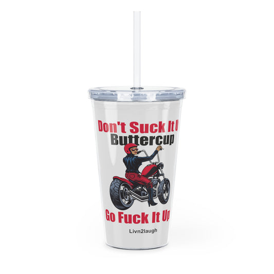 Biker Chic On Motorcycle, Don't It Up Buttercup, Then Go Fuck It Up Plastic Tumbler with Straw