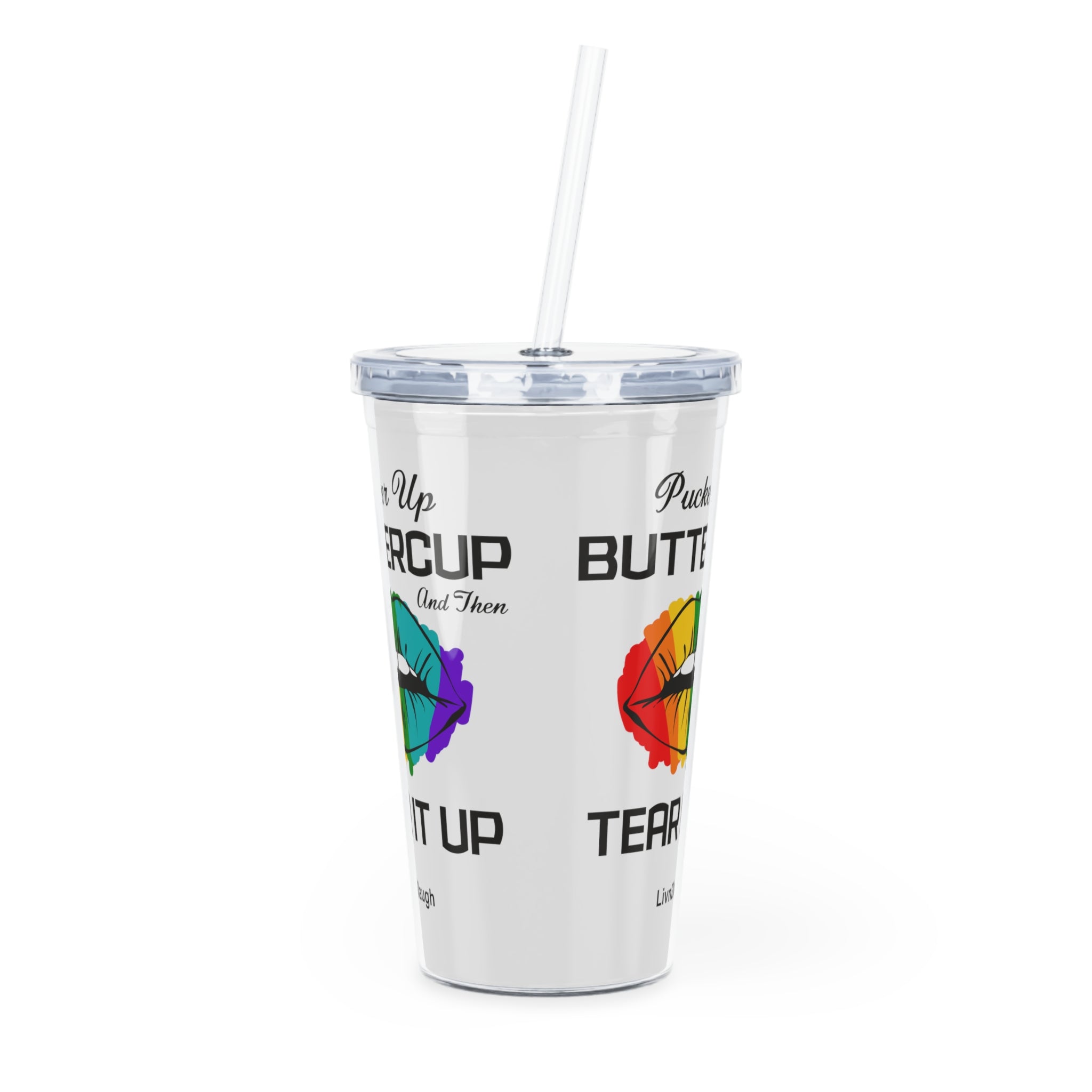 Rainbow Sexy Lips, Pucker Up Buttercup, Then Go Tear It Up Plastic Tumbler with Straw
