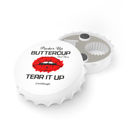 Red Sexy Lips, Pucker Up Buttercup, Then Go Tear It Up Bottle Opener