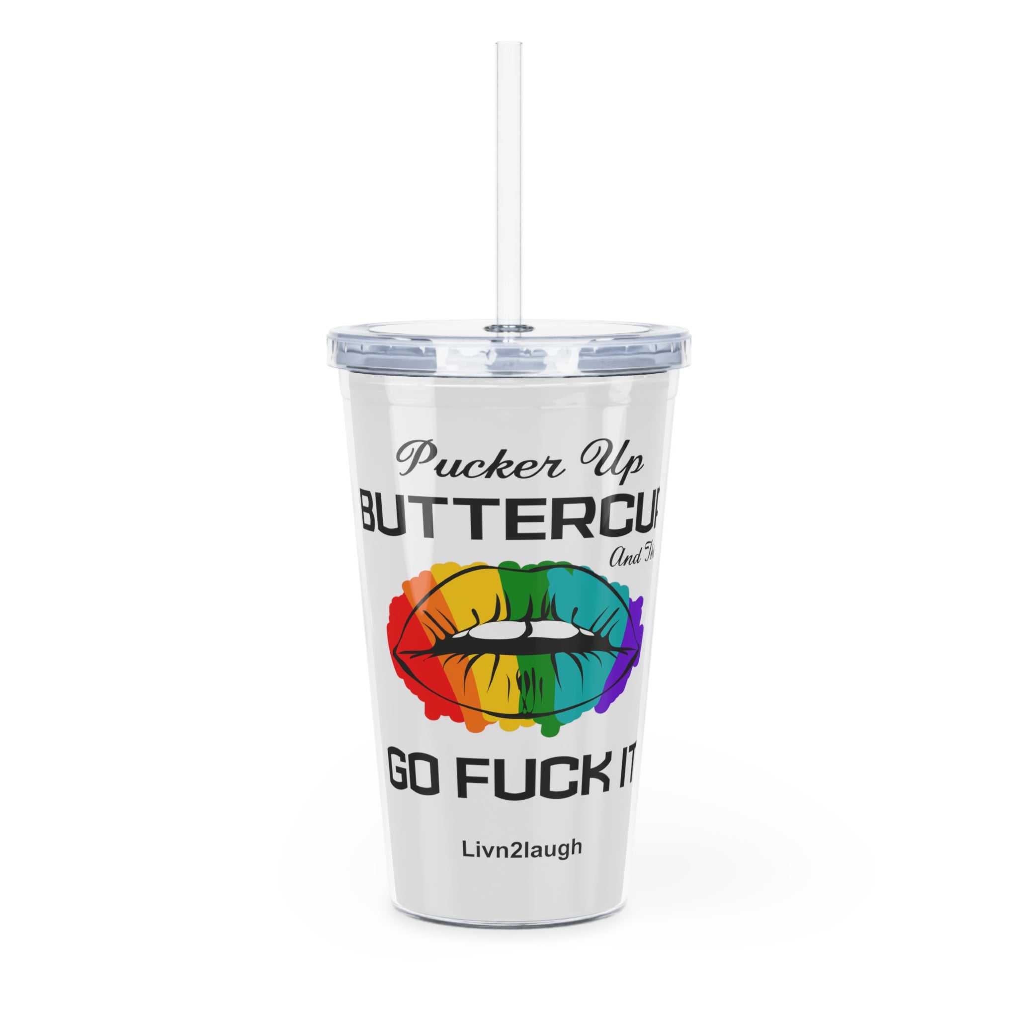Rainbow Sexy Lips, Pucker Up Buttercup, Then Go Fuck It Up Plastic Tumbler with Straw