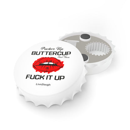 Red Sexy Lips, Pucker Up Buttercup, Then Go Fuck It Up Bottle Opener