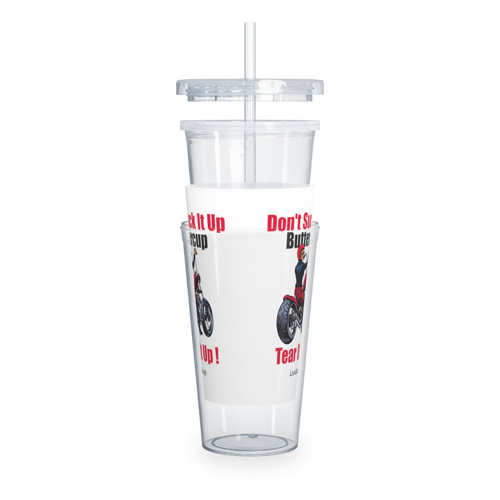 Biker Chic On Motorcycle, Don't It Up Buttercup, Then Go Tear It Up  Plastic Tumbler with Straw