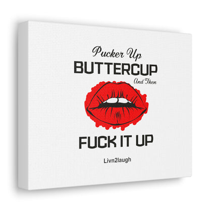 Red Sexy Lips, Pucker Up Buttercup, Then Go Tear It Up Canvas Gallery Wraps