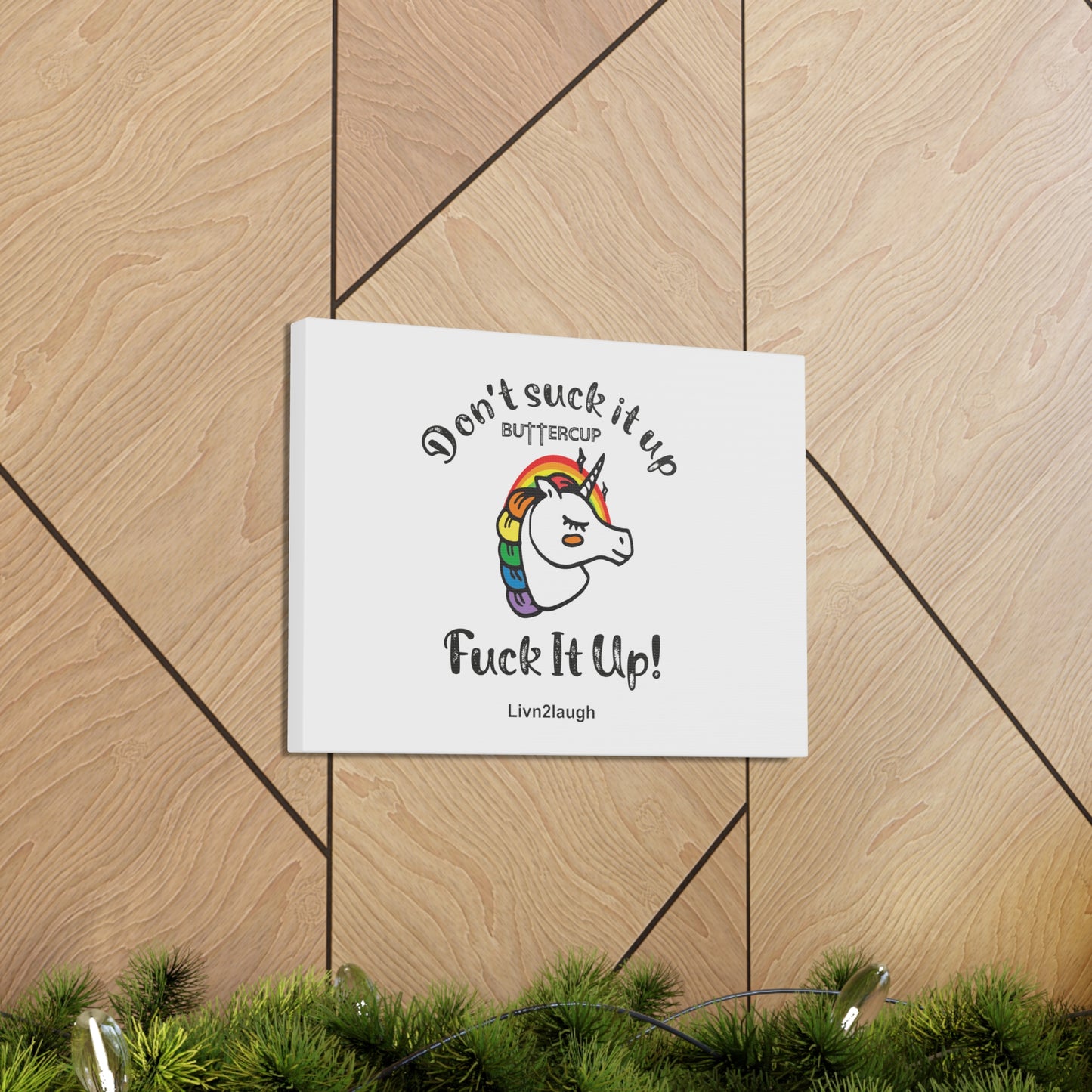 Unicorn And Rainbow, Don't Suck It Up Buttercup, Go Fuck It Up Canvas Gallery Wraps