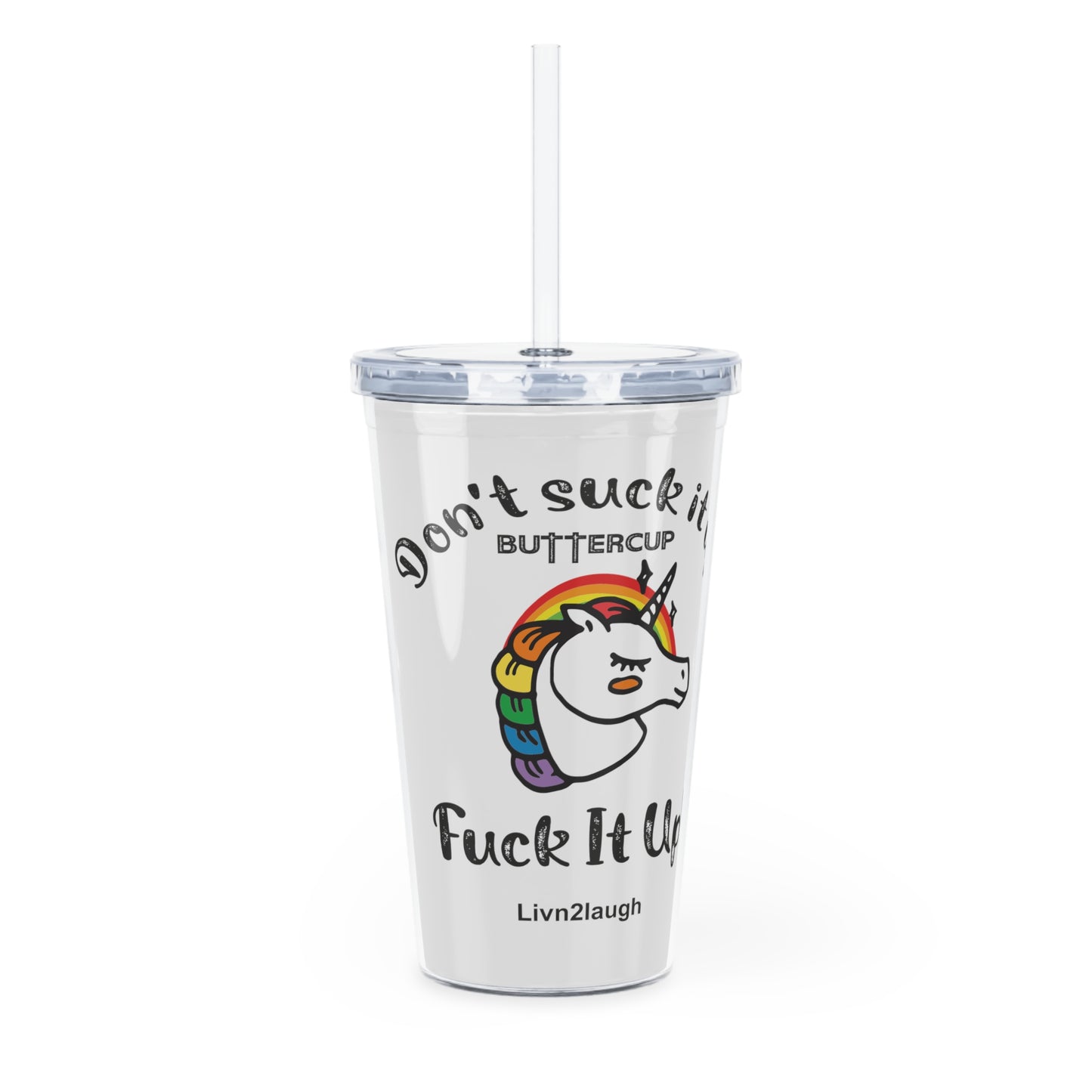 Unicorn And Rainbow, Don't Suck It Up Buttercup, Go Fuck It Up, Plastic Tumbler with Straw