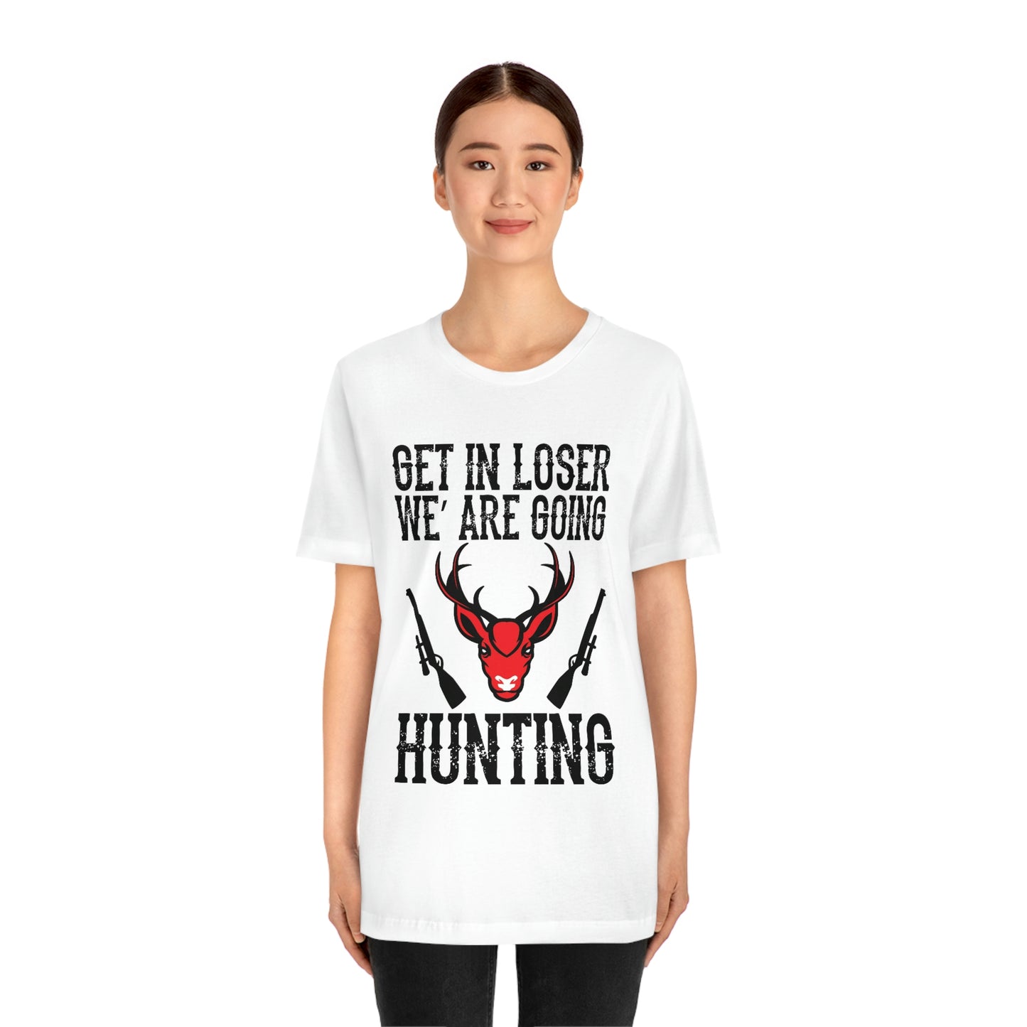 Get In Loser We Are Going Hunting, Unisex Jersey Short Sleeve Tee