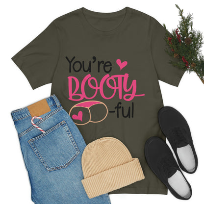 You're Booty ful  Unisex Jersey Short Sleeve Tee