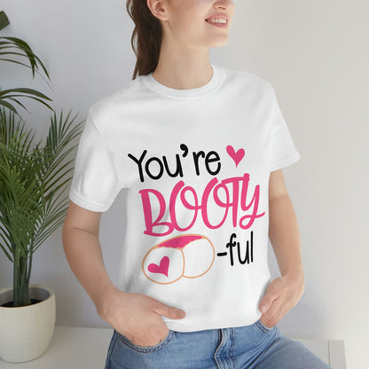 You're Booty ful  Unisex Jersey Short Sleeve Tee