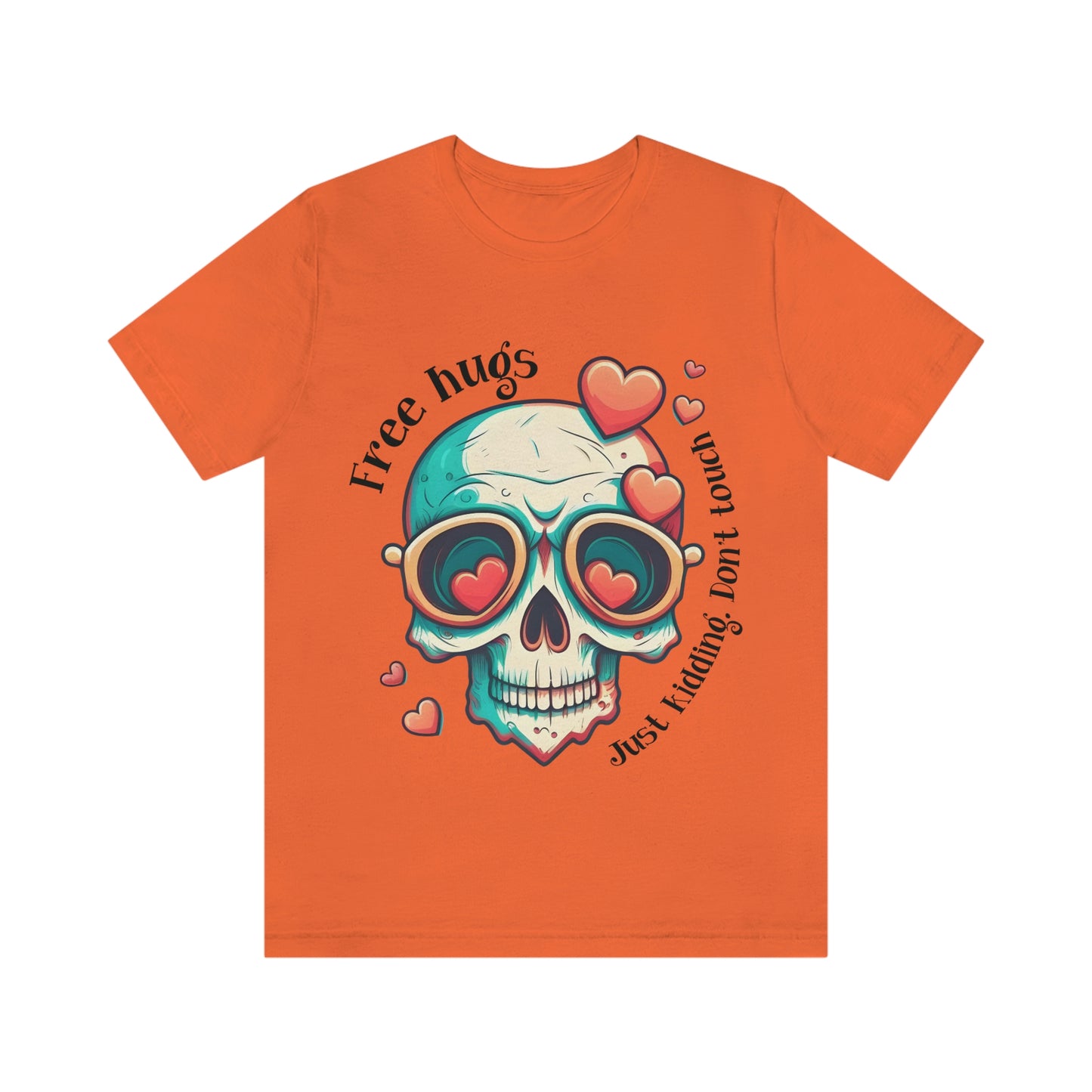 Free Hugs, Just Kidding Don't Touch Me skull With Glasses Unisex Jersey Short Sleeve Tee