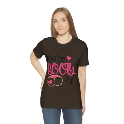 You're Booty ful  Unisex Jersey Short Sleeve Tee