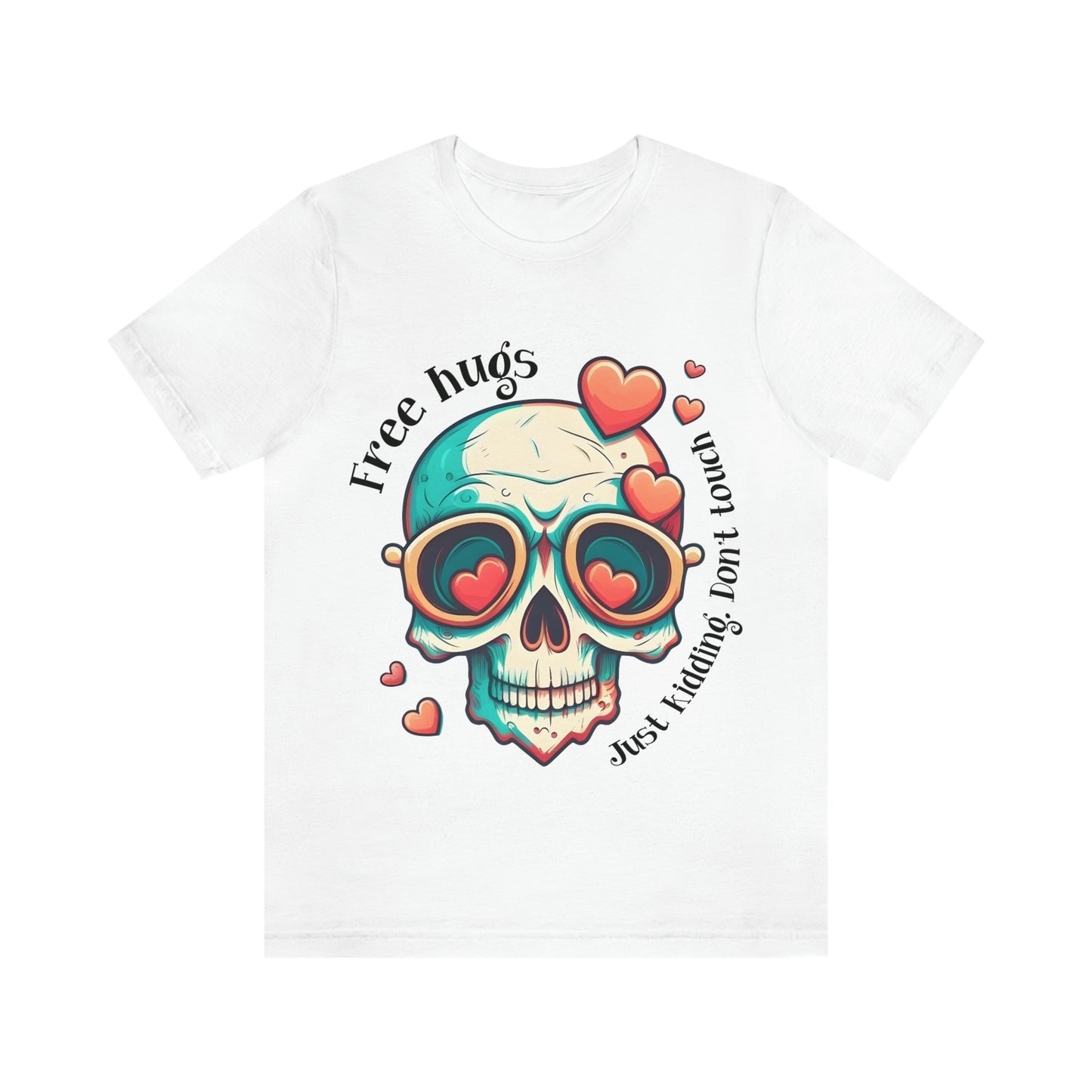 Free Hugs, Just Kidding Don't Touch Me skull With Glasses Unisex Jersey Short Sleeve Tee