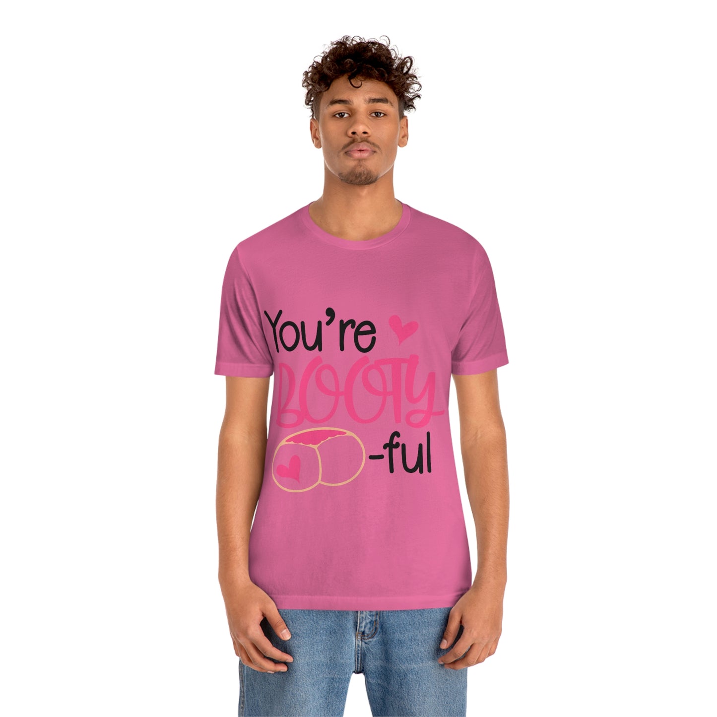 You're Booty ful  Unisex Jersey Short Sleeve Tee