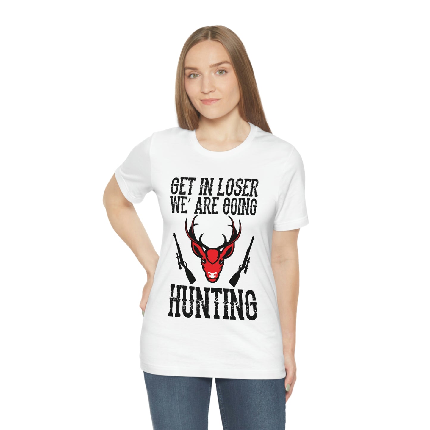 Get In Loser We Are Going Hunting, Unisex Jersey Short Sleeve Tee