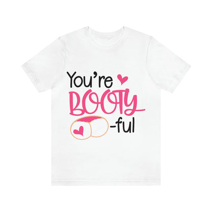 You're Booty ful  Unisex Jersey Short Sleeve Tee