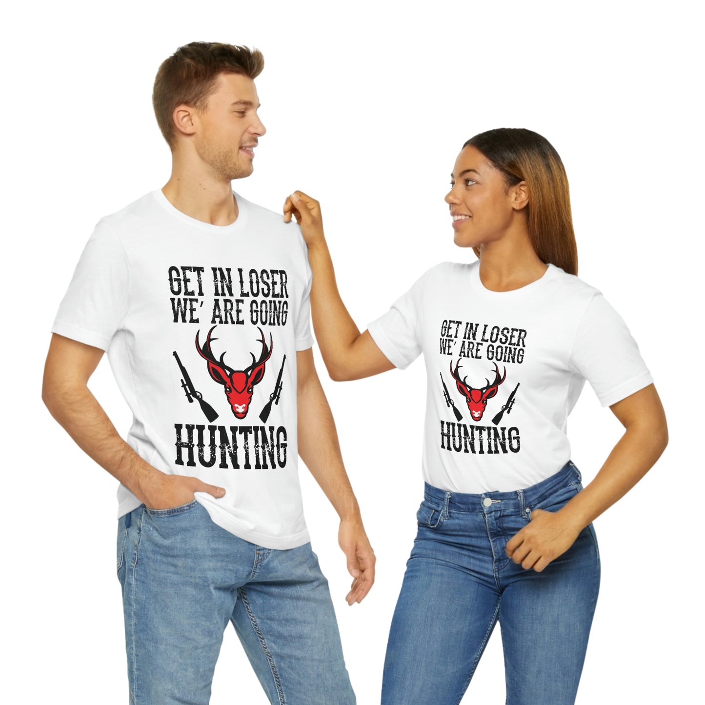 Get In Loser We Are Going Hunting, Unisex Jersey Short Sleeve Tee