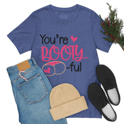 You're Booty ful  Unisex Jersey Short Sleeve Tee